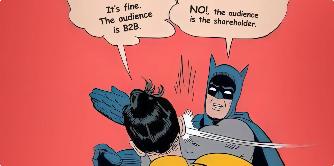 Editorial illustration of the Batman-slap meme — bubble 1: ‘It’s fine. The audience is B2B.’ — bubble 2: ‘NO! The audience is the shareholder.’