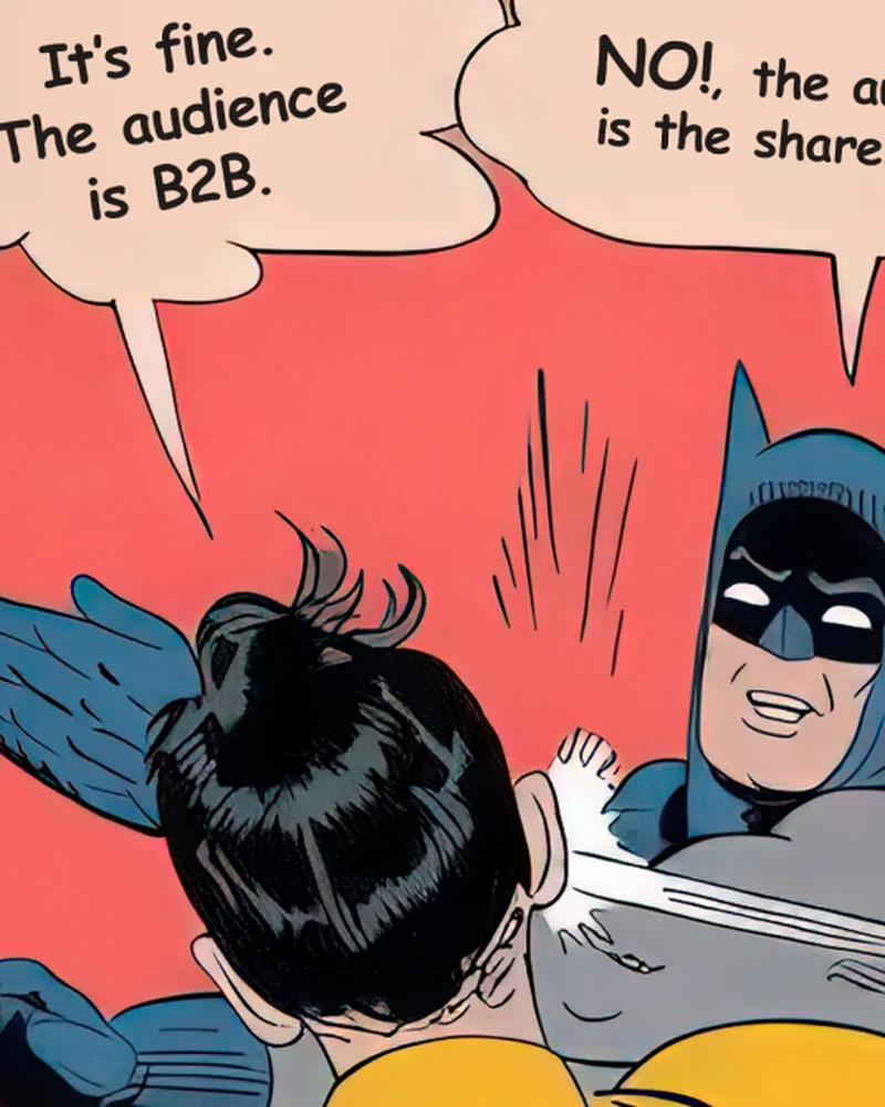 Editorial illustration of the Batman-slap meme — bubble 1: ‘It’s fine. The audience is B2B.’ — bubble 2: ‘NO! The audience is the shareholder.’